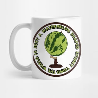 The world is just a watermelon shaped spinny thing #3 Mug